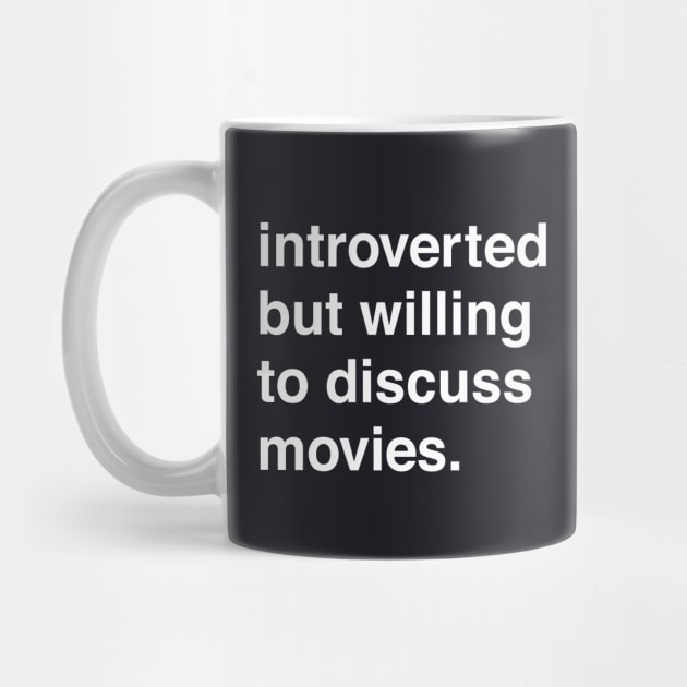 Introverted But Willing to Discuss Movies by machmigo